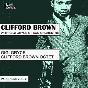 Clifford Brown With Gigi Gryce Et Son Orchestre / Gigi Gryce - Clifford Brown Sextet, Paris 1953, Vol. 2