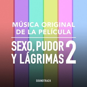 Sexo Pudor y Lagrimas 2 (Música Original de la Película)