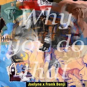 Why You Do That(feat. Jaelyne) (Explicit)