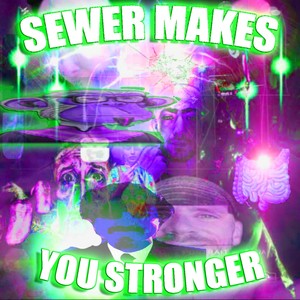 SEWER MAKES YOU STRONGER