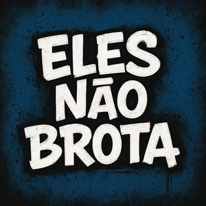 ELES NAO BROTA (Explicit)