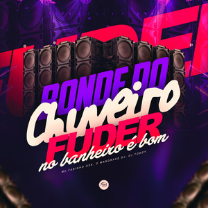 Bonde do Chuveiro, Fuder no Banheiro É Bom (Explicit)