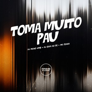 Toma Muito Pau (Explicit)