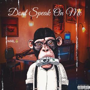 Dont Speak On Me (Explicit)