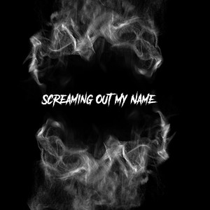 Screaming Out My Name