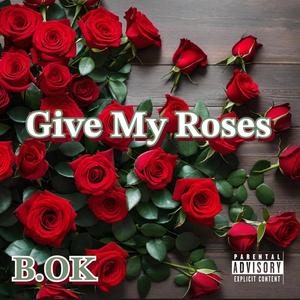 Give My Roses (feat. BGreedy NoMore & One More Time Jay) (Explicit)