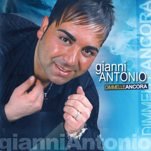 Gianni Antonio - Dimmelle ancora