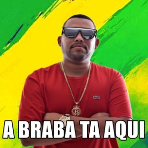 A BRABA TA AQUI