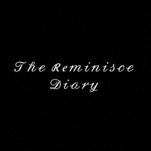 The Reminisce Diary