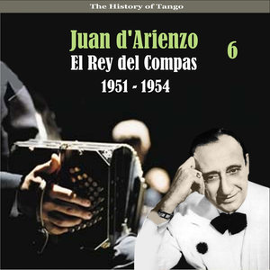 The History of Tango / El Rey del Compas / / Recordings 1951 - 1954, Vol. 6