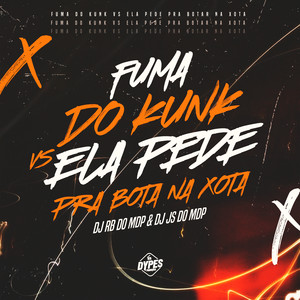 FUMA DO KUNK VS ELA PEDE PRA BOTA NA XOTA (Explicit)