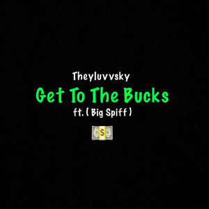 Get To The Bucks (feat. Big Spiff) [Explicit]