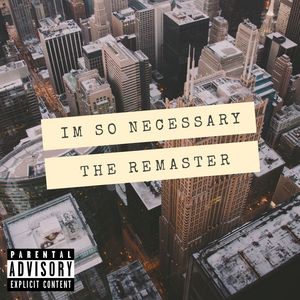 Im So Necessary: The Remaster (Explicit)