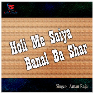 Holi Me Saiya Banal Ba Shar