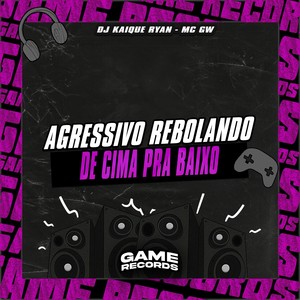 Agressivo Rebolando De Cima Pra Baixo (Explicit)