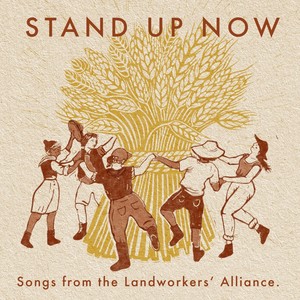 Stand Up Now (Songs from the Landworkers’ Alliance.)
