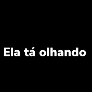 Ela Tá Olhando (Explicit)