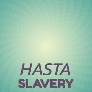 Hasta Slavery