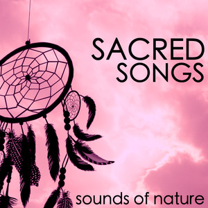 Sacred Songs - New Age Music with Sounds of Nature for Energy Healing & Realighment