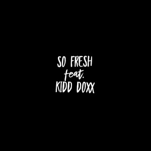 So Fresh (feat. Kidd Doxx)