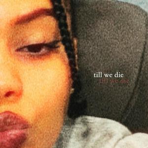 till we die