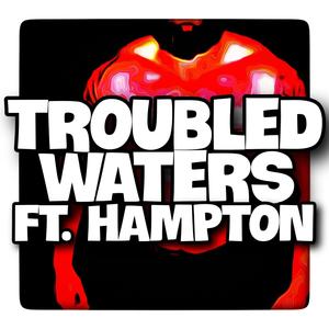 Troubled Waters (feat. Hampton) (Explicit)