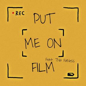 Put Me On Film (feat. TNH FaNess) [Explicit]