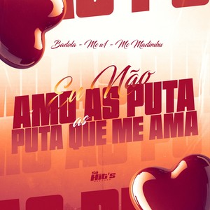 Eu Não Amo as Puta as Puta Que me Ama (Explicit)