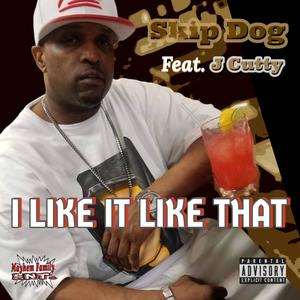 I LIKE IT LIKE THAT (feat. J Cutty) [Explicit]