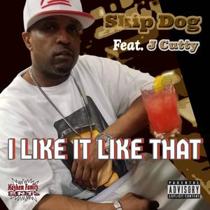 I LIKE IT LIKE THAT (feat. J Cutty) (Explicit)