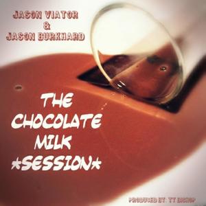 The Chocolate Milk Session (feat. Jason Burkhard & Ty Bishop) (Explicit)