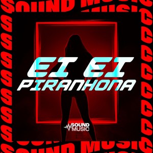 EI EI PIRANHONA (Explicit)