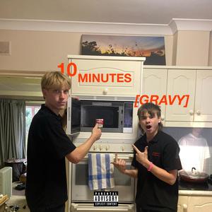 10 MINUTES (GRAVY) (feat. BroaDBeaN, Sussy Sussy aidan, Pickle Muncher, Liam Wong, Raj & Theodore the fat chipmunk) (Explicit)