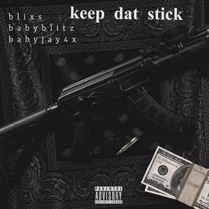 Keep dat stick (feat. Baby Blitz  & Babyjay4x) (Explicit)
