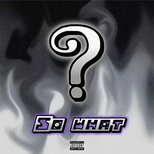 So What? (feat. Lil V!llain) [Explicit]