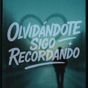 Olvidándote sigo recordando (Explicit)