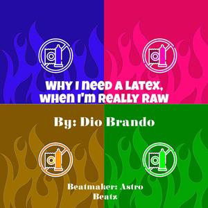 Why i need a latex, when im really raw (Explicit)