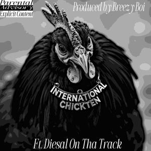 International chicken (feat. Diesal on tha Track & Beezy Boi) (Explicit)