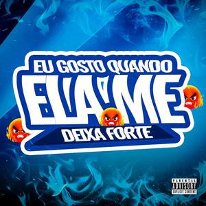 EU GOSTO QUANDO ELA ME DEIXA FORTE (Explicit)
