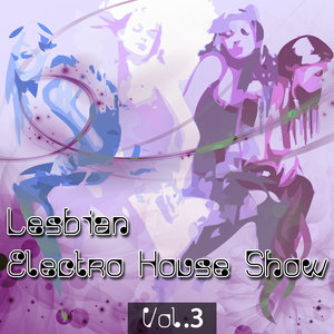 Lesbian Electro House Show Volume 3
