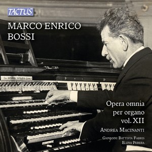 BOSSI, M.E.: Organ Music (Complete) , Vol. 12 (Macinanti)