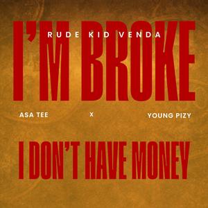 I'm broke i dont have money