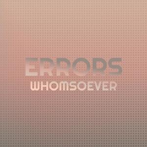 Errors Whomsoever