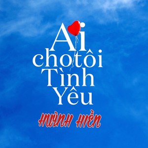 Ai Cho Tôi Tình Yêu