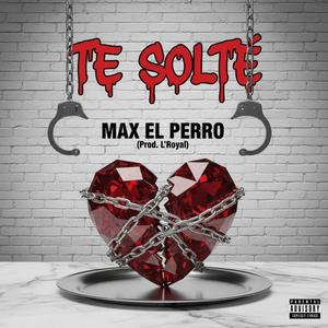 Te Solte (feat. Max El Perro) (Explicit)