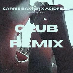In The Morning (feat. Carrie Baxter) (ACIDFIELD CLUB REMIX)