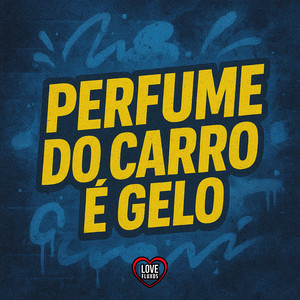 PERFUME DO CARRO É GELO (Explicit)