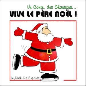 Un conte, des chansons... Vive le Père Noël ! (Le Noël des enfants)