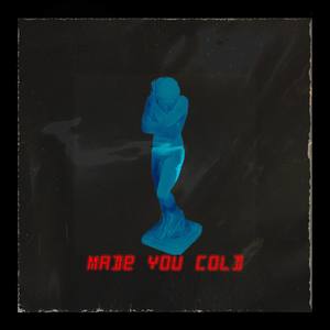 MADE YOU COLD (Explicit)