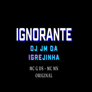 IGNORANTE